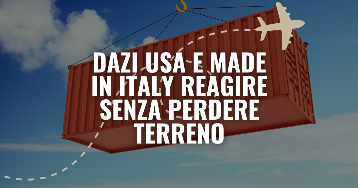 Imprese italiane e strategie per ridurre l’impatto dei dazi USA sui mercati internazionali
